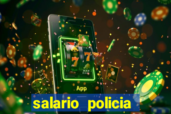 salario policia civil da bahia